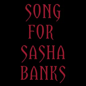 Song for Sasha Banks