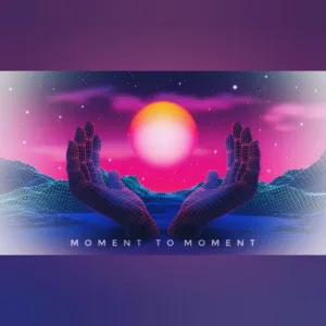 Moment to Moment