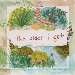 the older i get by Eloise Talarico