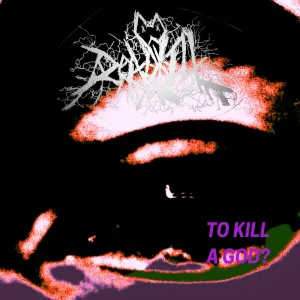 TO KILL A GOD?