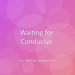 Waiting for Conducive