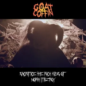 Sacrifice the Rich Kids of North Fitzroy by Goat Coffin