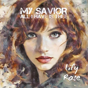 MY SAVIOR ALL I HAVE IS THEE