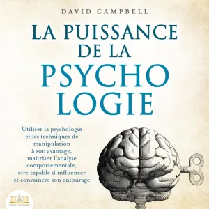 Chapter 22 - La puissance de la psychologie: utiliser la psychologie et les techniques de manipulation à son avantage, maîtriser l