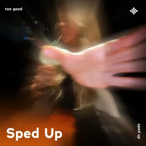 too good - sped up + reverb