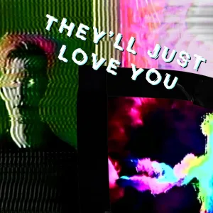 Theyll Just Love You