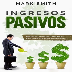 Capítulo 13 - Ingresos Pasivos - Pasos y Estrategias Comprobadas para Ganar Dinero Mientras Duerme