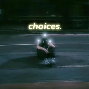 Choices.