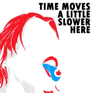 Time Moves A Little Slower Here