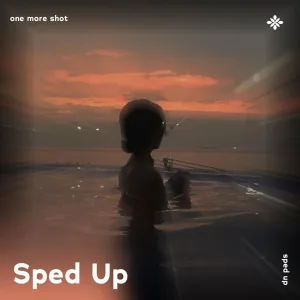 one more shot - sped up + reverb