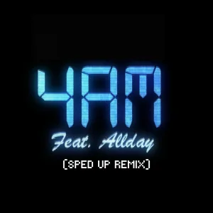 4AM (SPED UP)
