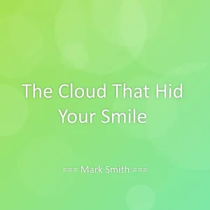 The Cloud That Hid Your Smile