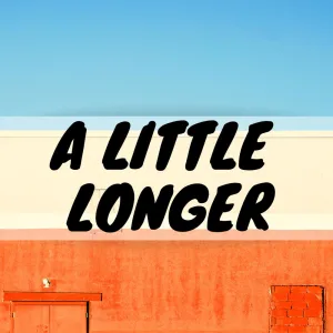 A Little Longer