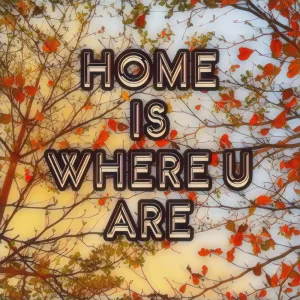 HOME IS WHERE U ARE