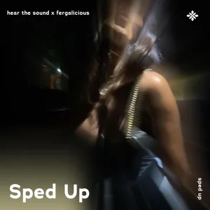hear the sound x fergalicious - sped up + reverb