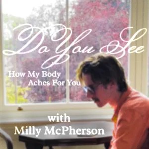 Do You See (How My Body Aches For You) (with Milly McPherson)