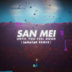Until You Feel Good ( Jamatar remix)
