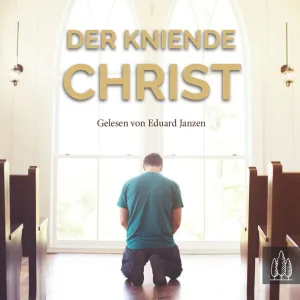 Kapitel 02.10 - Schier unglaubliche Verheißungen - Der kniende Christ
