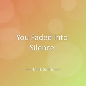 You Faded into Silence