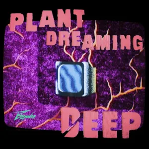 Plant Dreaming Deep