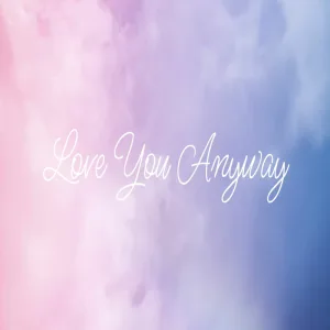 Love You Anyway (Alyra Dolce)
