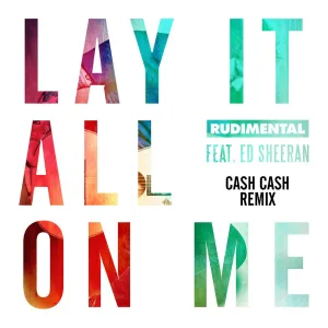 Lay It All on Me (feat. Ed Sheeran) (Cash Cash Remix)