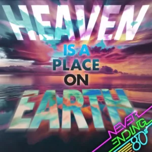 Heaven Is A Place On Earth