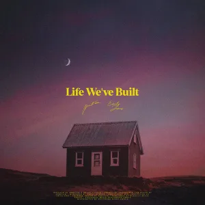 Life We’ve Built