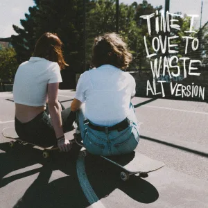 Time I Love to Waste (ALT)