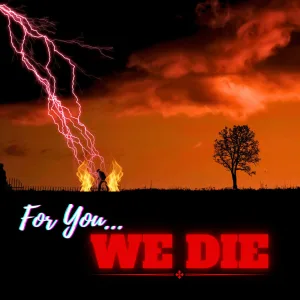 For You We Die