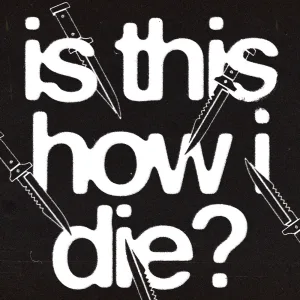 Is This How I Die?