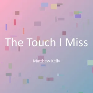The Touch I Miss