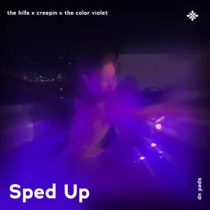 the hills x creepin x the color violet - sped up + reverb