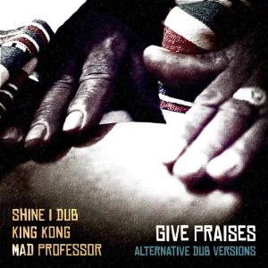 Give Praises (Alt. Dub Version 1)
