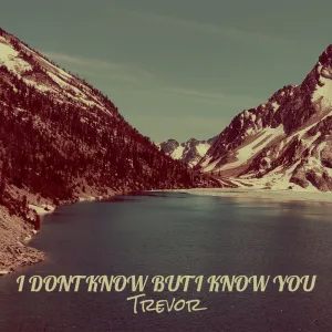 I Dont Know but I Know You