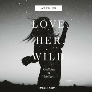 Kapitel 12 - LOVE.HER.WILD. Gedichte und Notizen