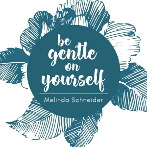 Be Gentle On Yourself