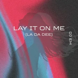 Lay It On Me (La Da Dee)