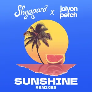 Sunshine – Sheppard x Jolyon Petch (Felixx Remix)