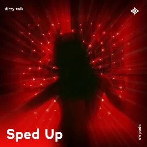 dirty talk - sped up + reverb