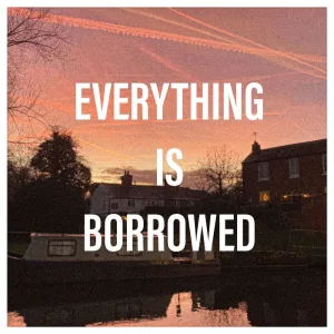 Everything Is Borrowed