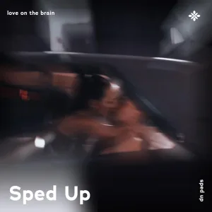 love on the brain - sped up + reverb