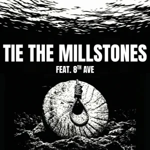 Tie The Millstones (feat. 8th Ave)