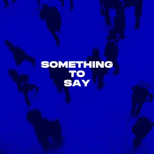 Something to Say