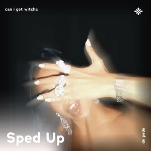 can i get witcha - sped up + reverb