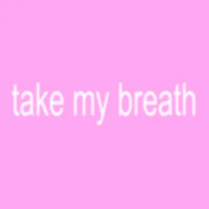 TAKE MY BREATH