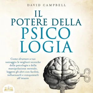 Chapter 26.2 & Chapter 27 & Chapter 28.1 - IL POTERE DELLA PSICOLOGIA: Come sfruttare a tuo vantaggio le migliori tecniche della p