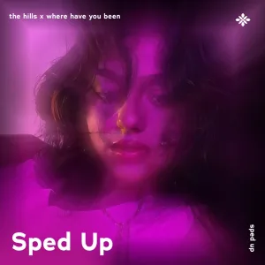 the hills x where have you been - sped up + reverb