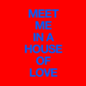 Meet Me In A House Of Love