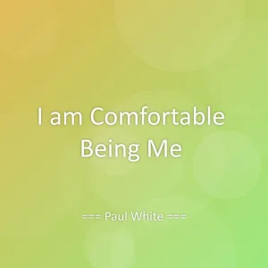 I am Comfortable Being Me